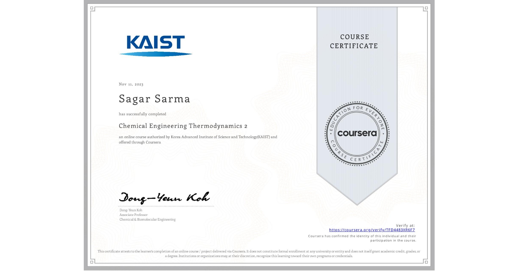 View certificate for Sagar Sarma, Chemical Engineering Thermodynamics 2, an online non-credit course authorized by Korea Advanced Institute of Science and Technology(KAIST) and offered through Coursera