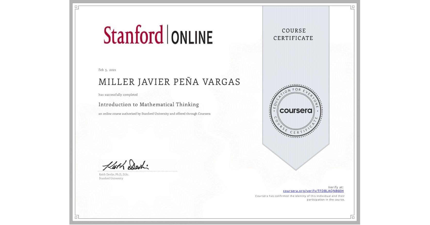 View certificate for MILLER JAVIER PEÑA VARGAS, Introduction to Mathematical Thinking, an online non-credit course authorized by Stanford University and offered through Coursera