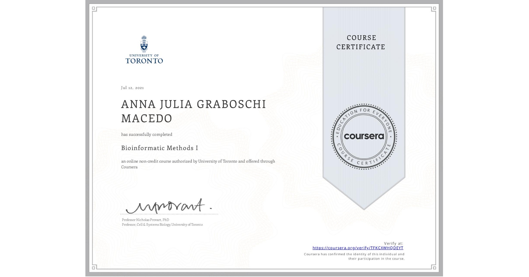 View certificate for ANNA JULIA GRABOSCHI MACEDO, Bioinformatic Methods I, an online non-credit course authorized by University of Toronto and offered through Coursera