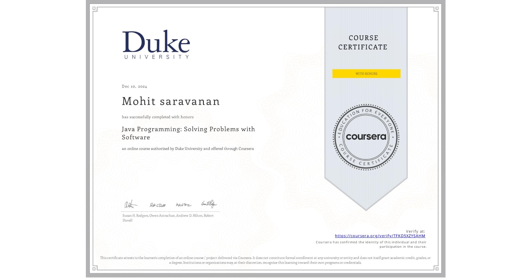 View certificate for Mohit saravanan, Java Programming: Solving Problems with Software, an online non-credit course authorized by Duke University and offered through Coursera