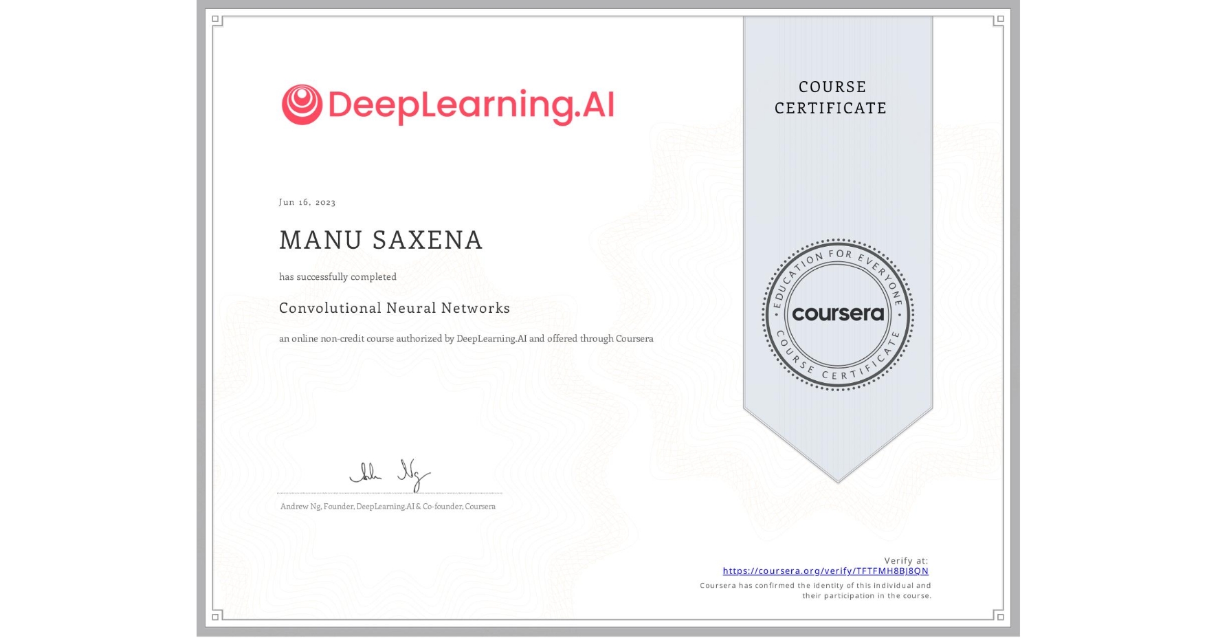 View certificate for MANU SAXENA, Convolutional Neural Networks, an online non-credit course authorized by DeepLearning.AI and offered through Coursera