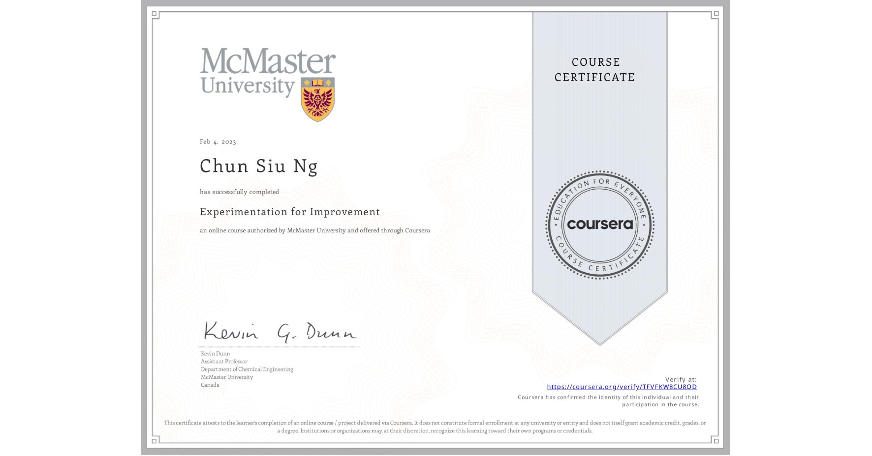 View certificate for Chun Siu  Ng, Experimentation for Improvement, an online non-credit course authorized by McMaster University and offered through Coursera