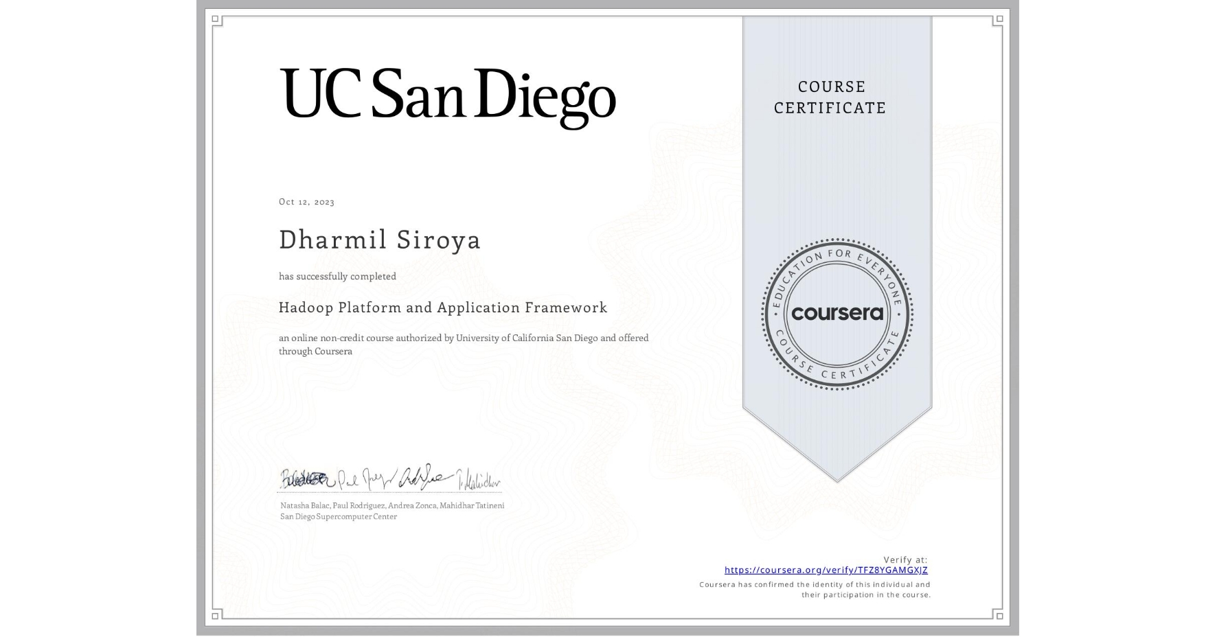 View certificate for Dharmil Siroya, Hadoop Platform and Application Framework, an online non-credit course authorized by University of California San Diego and offered through Coursera