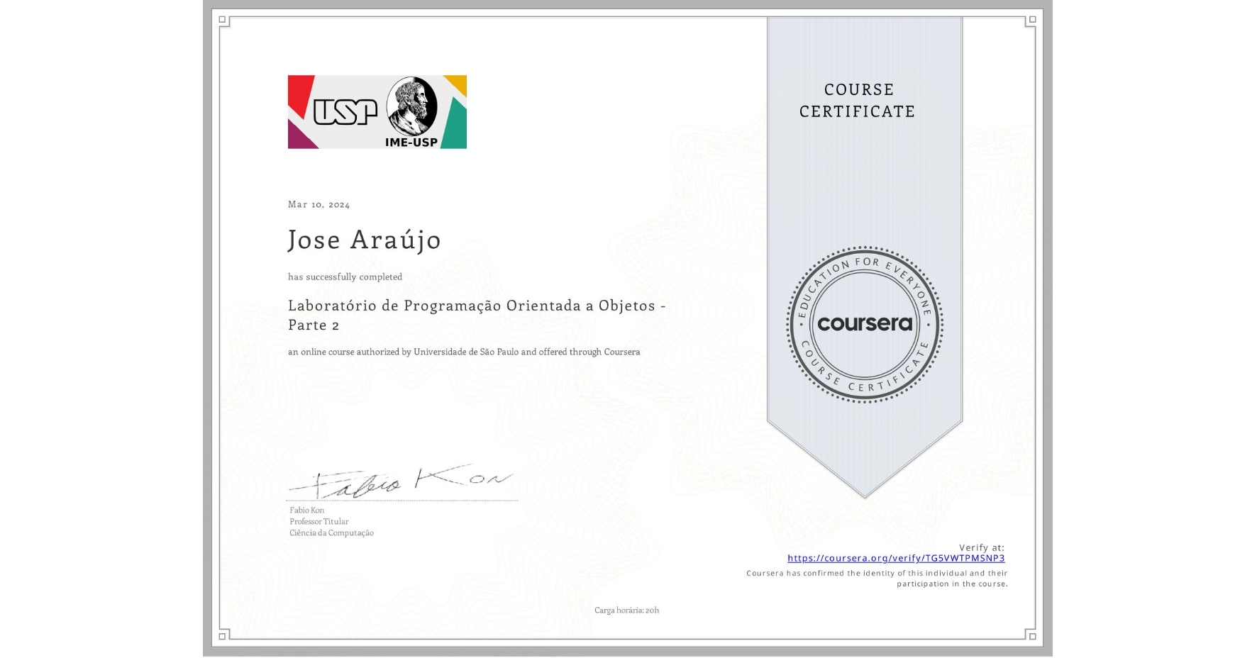View certificate for Jose Araújo, Laboratório de Programação Orientada a Objetos - Parte 2, an online non-credit course authorized by Universidade de São Paulo and offered through Coursera