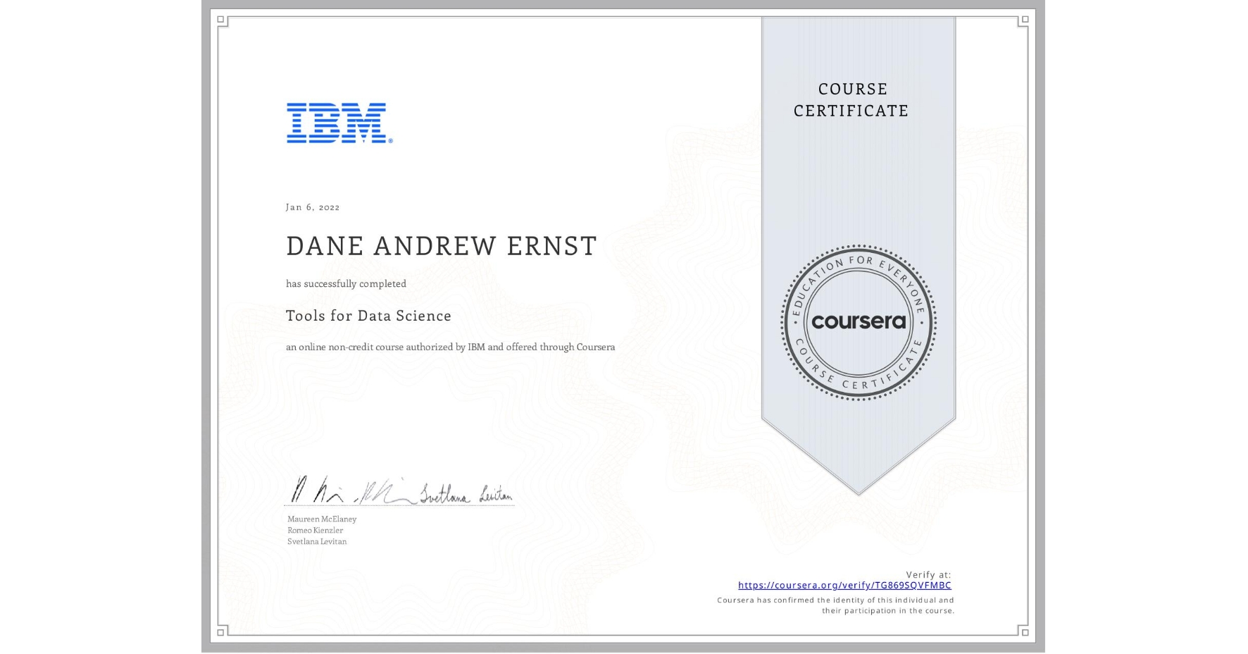 View certificate for DANE ANDREW  ERNST, Tools for Data Science, an online non-credit course authorized by IBM and offered through Coursera