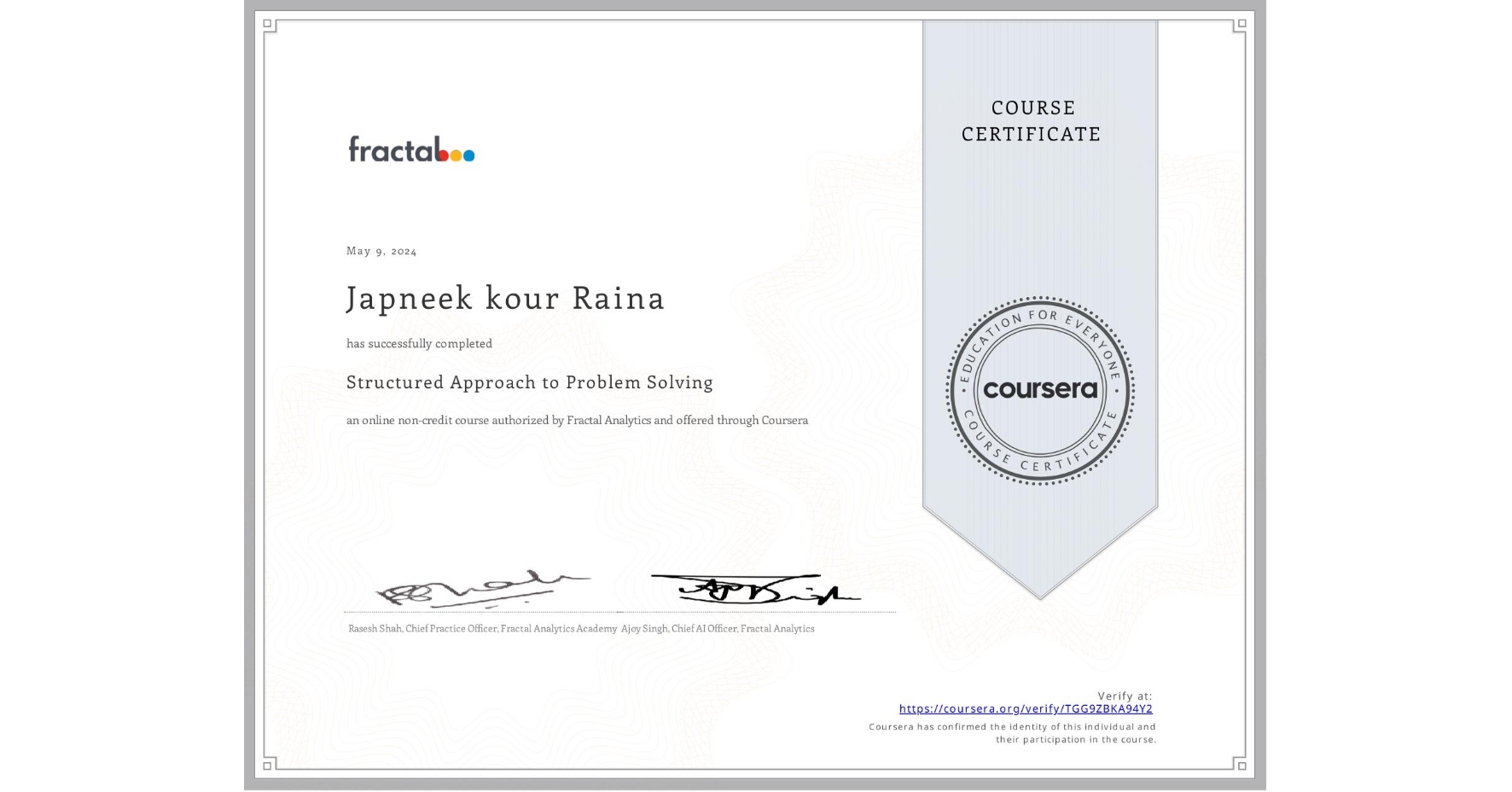 View certificate for Japneek kour Raina, Structured Approach to Problem Solving, an online non-credit course authorized by Fractal Analytics and offered through Coursera