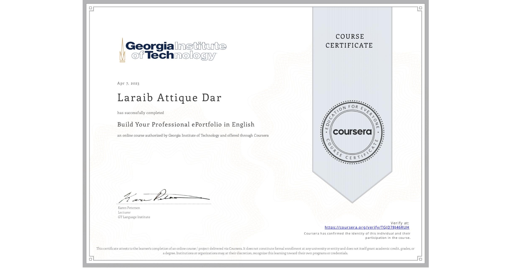 View certificate for Laraib Attique Dar, Build Your Professional ePortfolio in English, an online non-credit course authorized by Georgia Institute of Technology and offered through Coursera