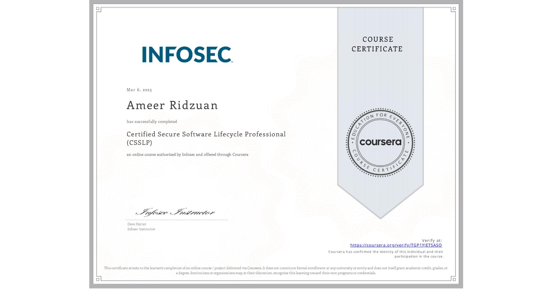 View certificate for Ameer Ridzuan, Certified Secure Software Lifecycle Professional (CSSLP), an online non-credit course authorized by Infosec and offered through Coursera