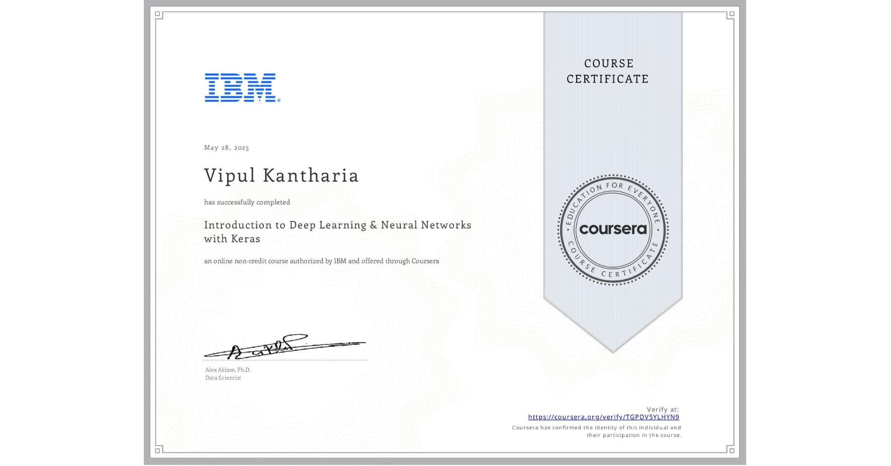 View certificate for Vipul Kantharia, Introduction to Deep Learning & Neural Networks with Keras, an online non-credit course authorized by IBM and offered through Coursera