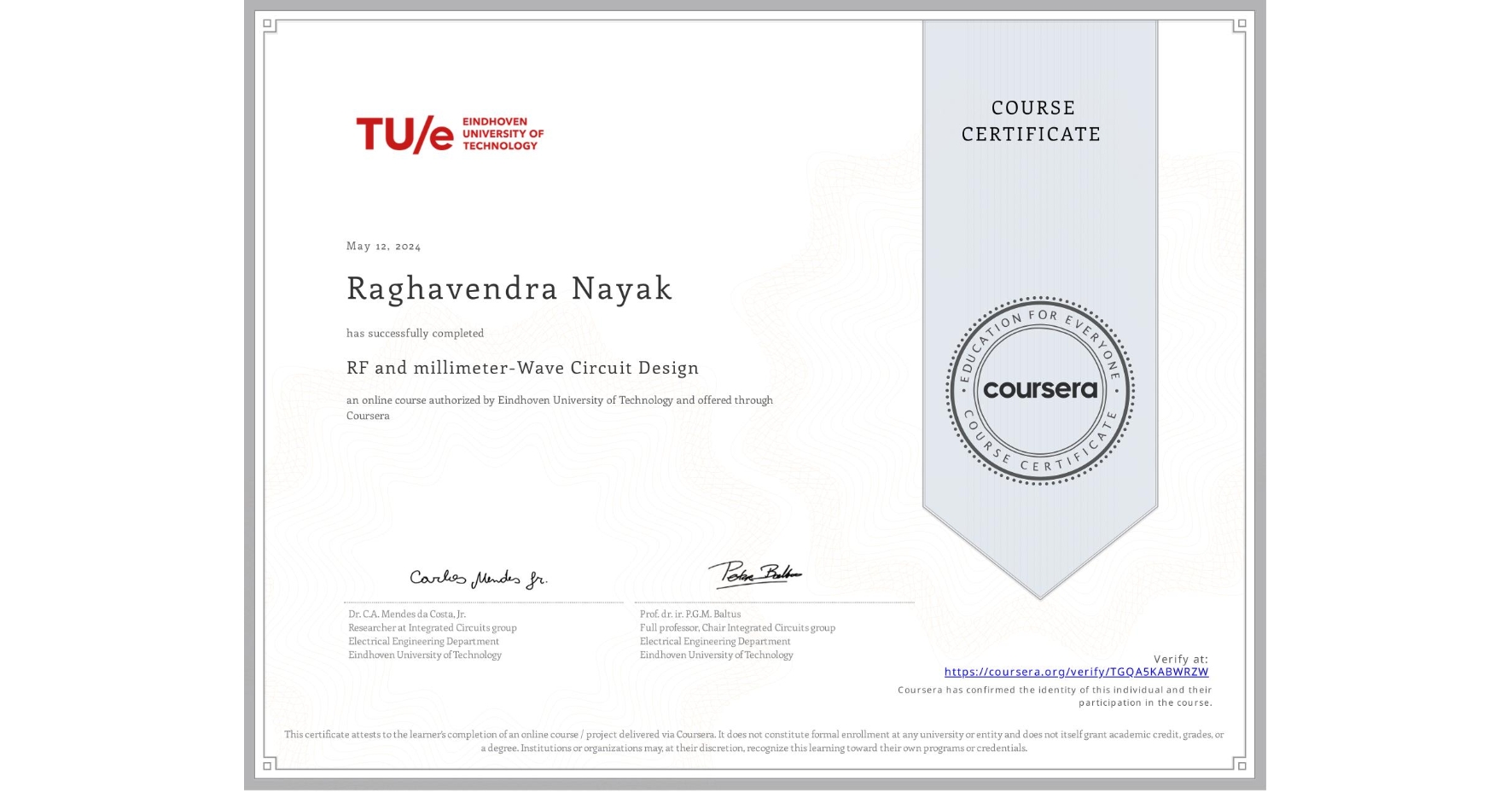 View certificate for Raghavendra Nayak, RF and millimeter-Wave Circuit Design, an online non-credit course authorized by Eindhoven University of Technology and offered through Coursera
