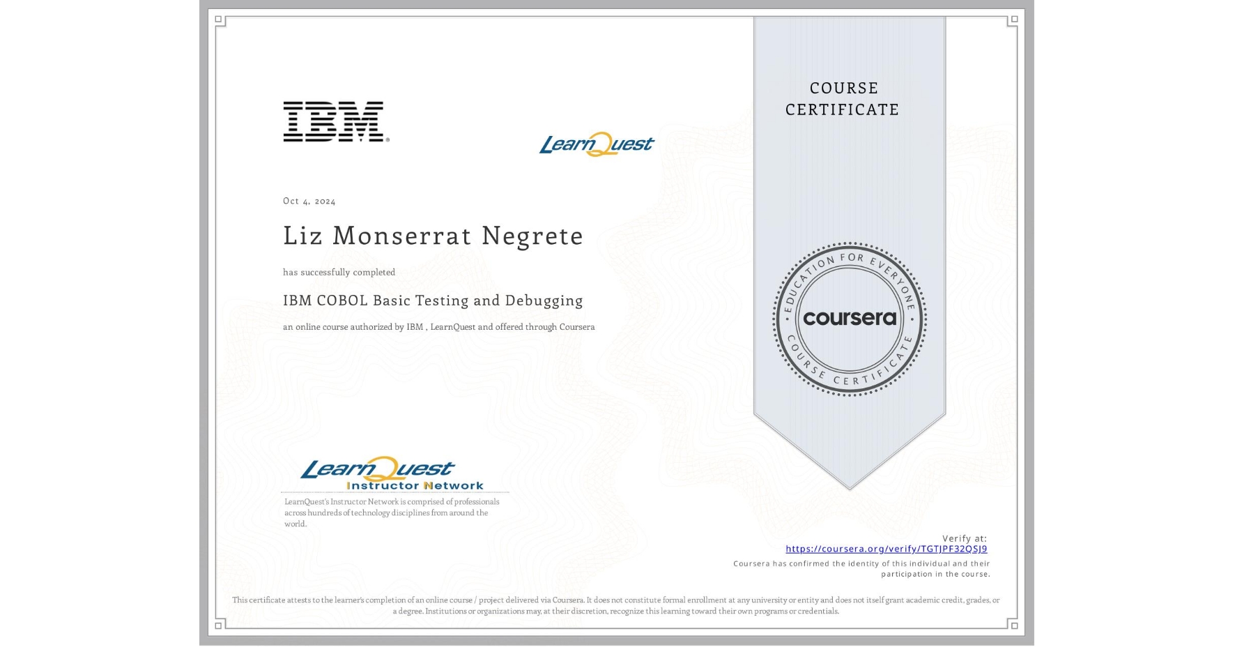 View certificate for Liz Monserrat Negrete, IBM COBOL Basic Testing and Debugging, an online non-credit course authorized by IBM  & LearnQuest and offered through Coursera