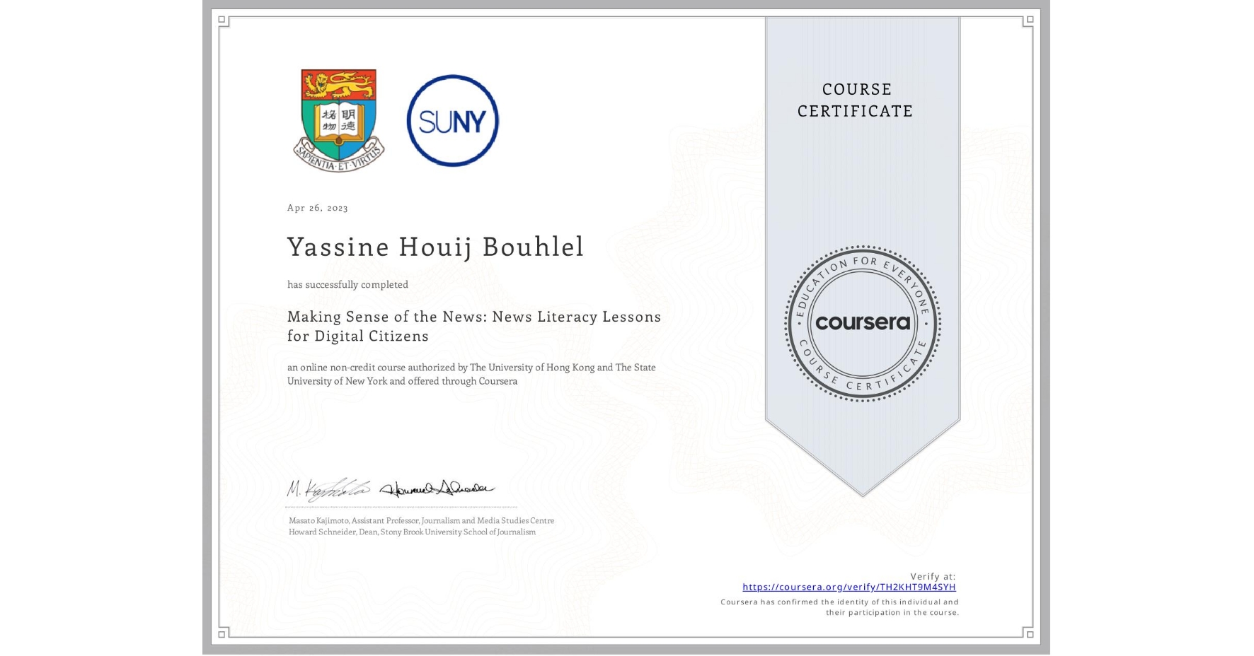 View certificate for Yassine Houij Bouhlel, Making Sense of the News: News Literacy Lessons for Digital Citizens, an online non-credit course authorized by The University of Hong Kong & The State University of New York and offered through Coursera