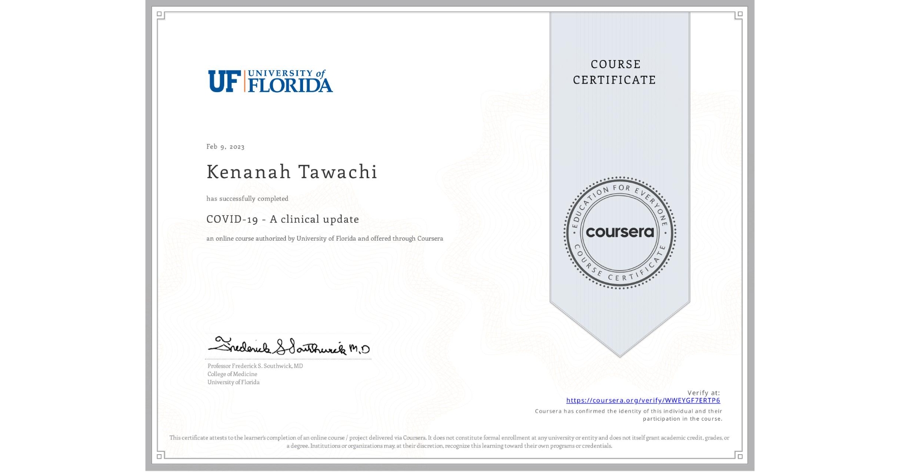 View certificate for Kenanah Tawachi, COVID-19 - A clinical update, an online non-credit course authorized by University of Florida and offered through Coursera