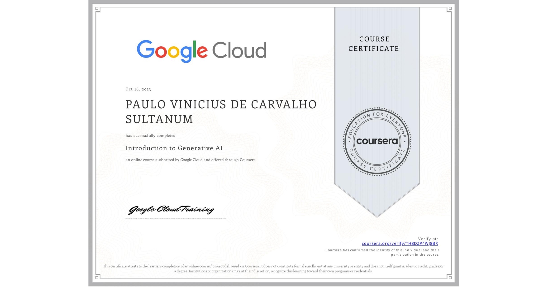 View certificate for PAULO VINICIUS  DE CARVALHO SULTANUM, Introduction to Generative AI , an online non-credit course authorized by Google Cloud and offered through Coursera