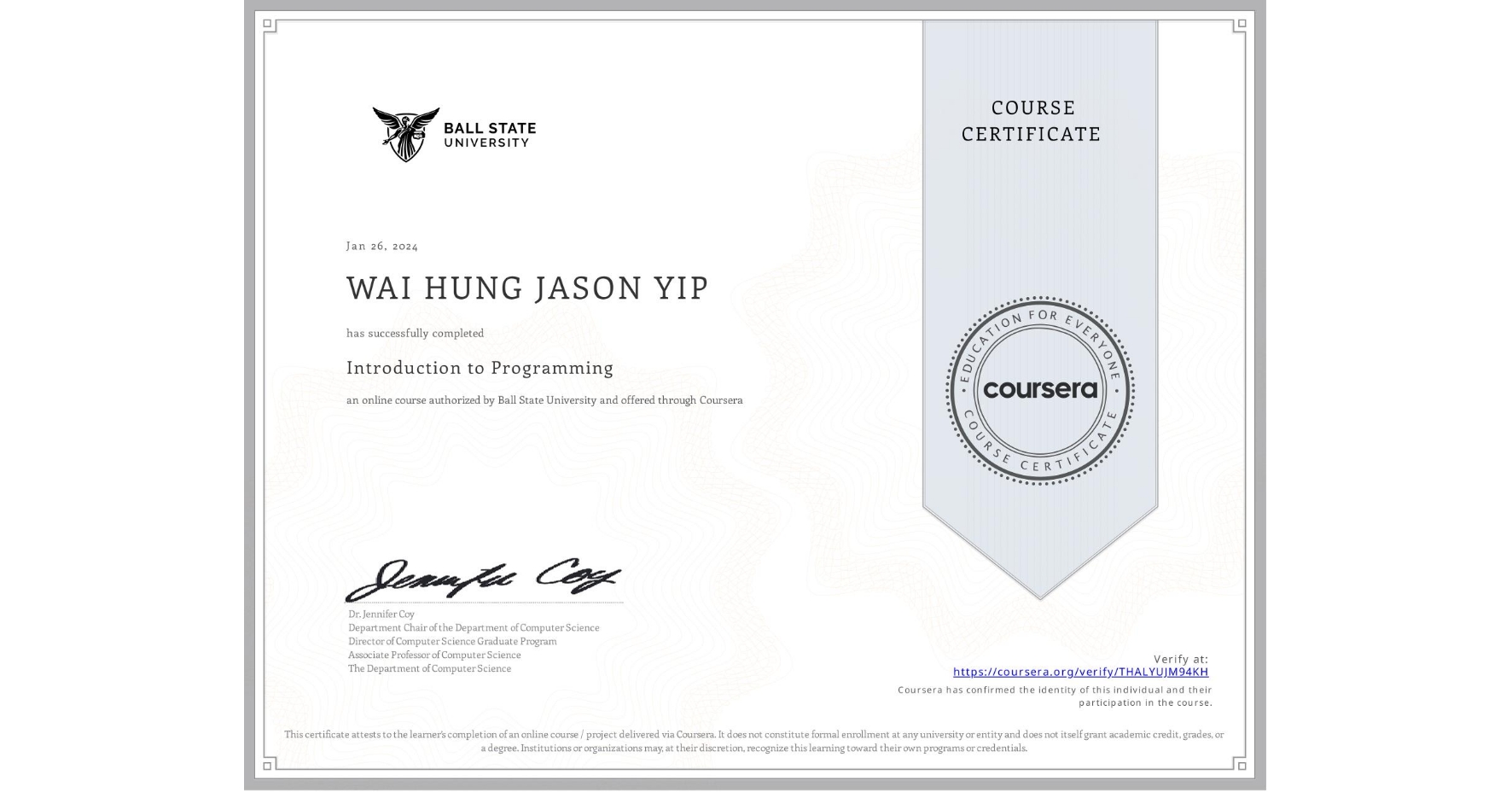 View certificate for WAI HUNG JASON YIP, Introduction to Programming, an online non-credit course authorized by Ball State University and offered through Coursera