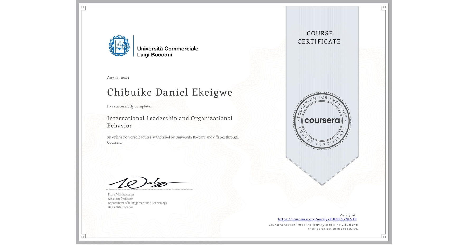 View certificate for Chibuike Daniel Ekeigwe , International Leadership and Organizational Behavior, an online non-credit course authorized by Università Bocconi and offered through Coursera
