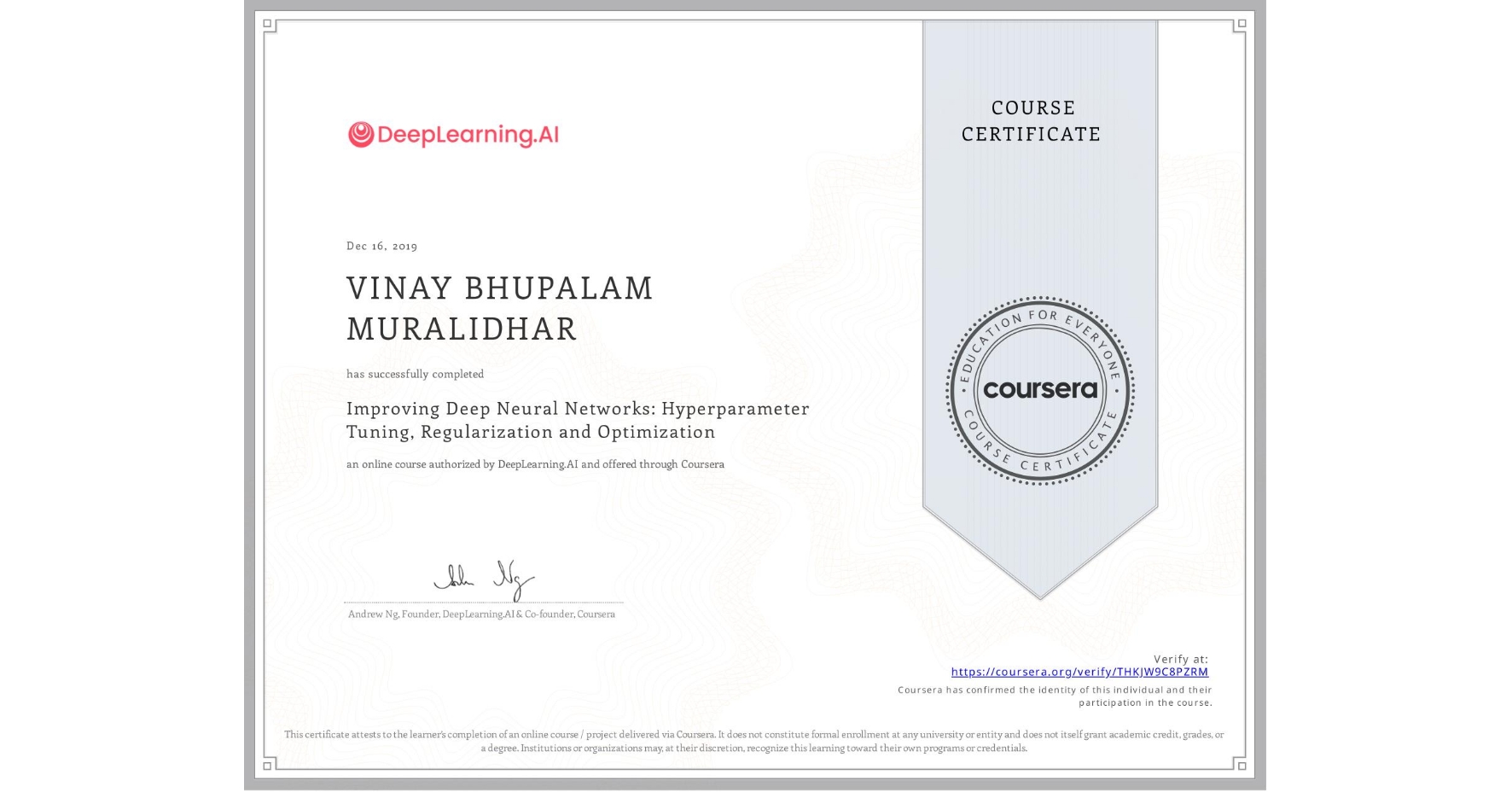 View certificate for VINAY BHUPALAM MURALIDHAR, Improving Deep Neural Networks: Hyperparameter Tuning, Regularization and Optimization, an online non-credit course authorized by DeepLearning.AI and offered through Coursera