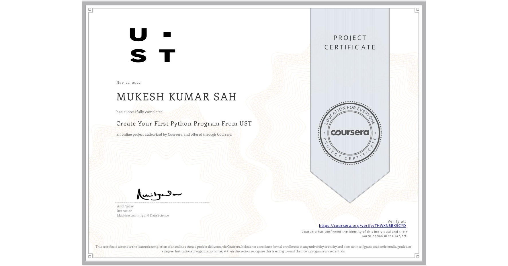 View certificate for MUKESH KUMAR SAH, Create Your First Python Program From UST, an online non-credit course authorized by Coursera and offered through Coursera