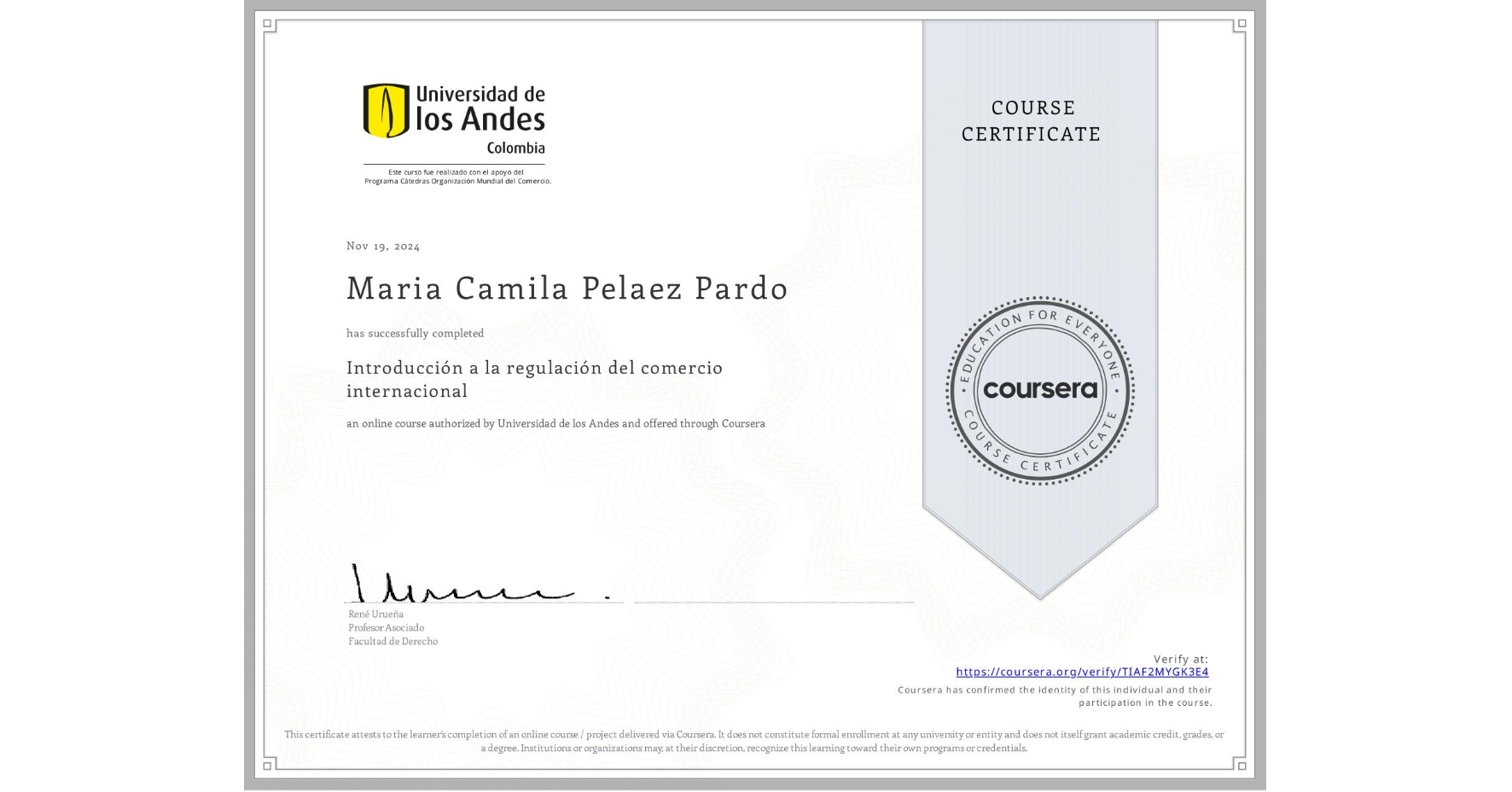 View certificate for Maria Camila Pelaez Pardo, Introducción a la regulación del comercio internacional, an online non-credit course authorized by Universidad de los Andes and offered through Coursera
