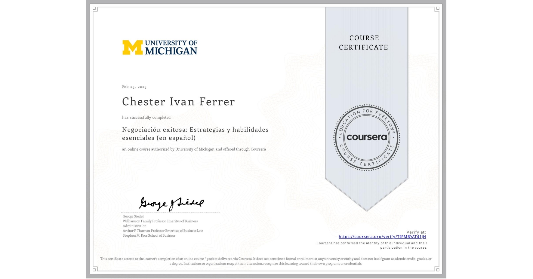 View certificate for Chester Ivan Ferrer, Negociación exitosa: Estrategias y habilidades esenciales (en español), an online non-credit course authorized by University of Michigan and offered through Coursera