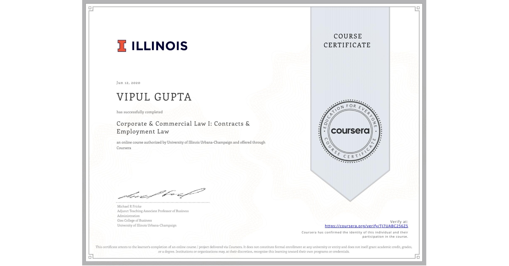 View certificate for VIPUL GUPTA, Corporate & Commercial Law I: Contracts & Employment Law, an online non-credit course authorized by University of Illinois Urbana-Champaign and offered through Coursera