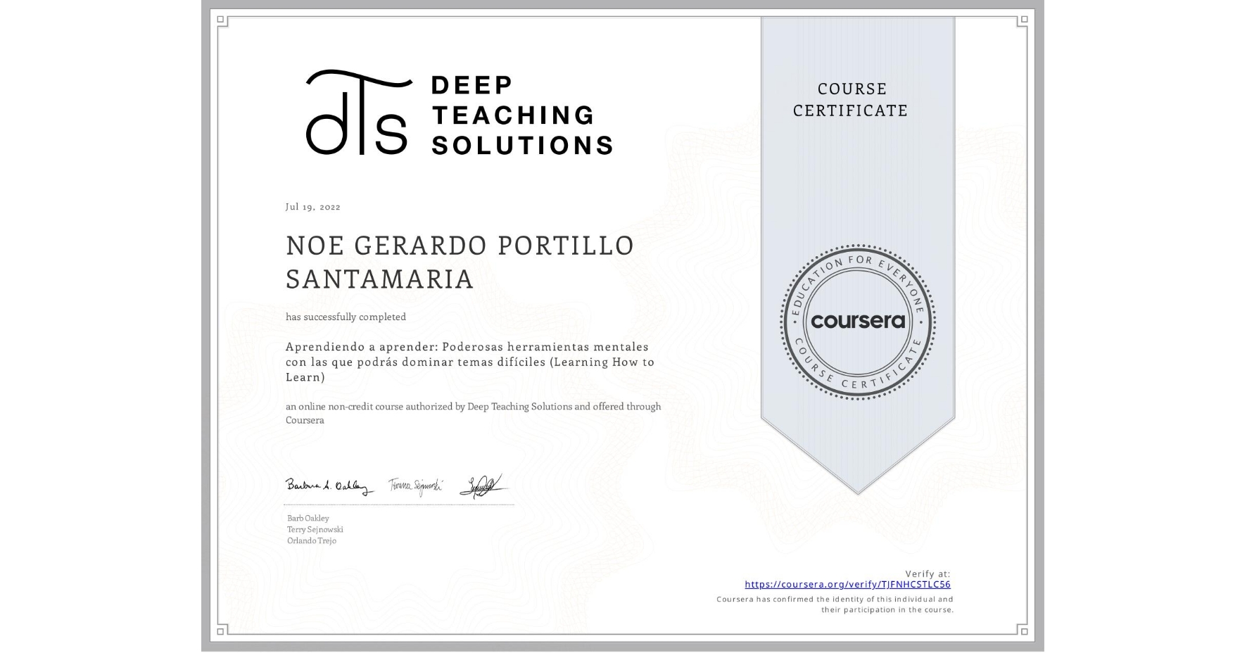 View certificate for NOE GERARDO  PORTILLO SANTAMARIA, Aprendiendo a aprender: Poderosas herramientas mentales con las que podrás dominar temas difíciles (Learning How to Learn), an online non-credit course authorized by Deep Teaching Solutions and offered through Coursera