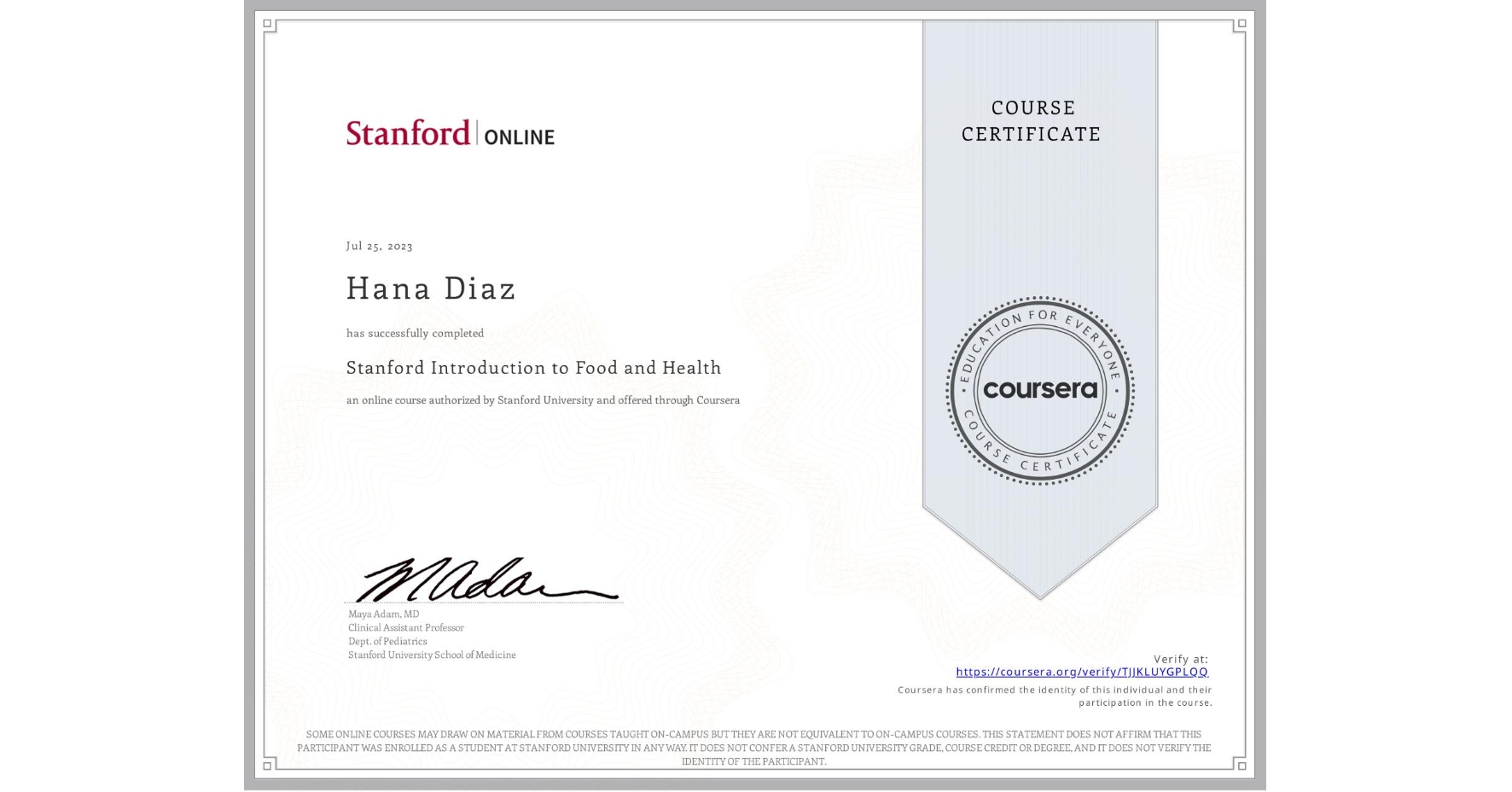 View certificate for Hana Diaz, Stanford Introduction to Food and Health, an online non-credit course authorized by Stanford University and offered through Coursera