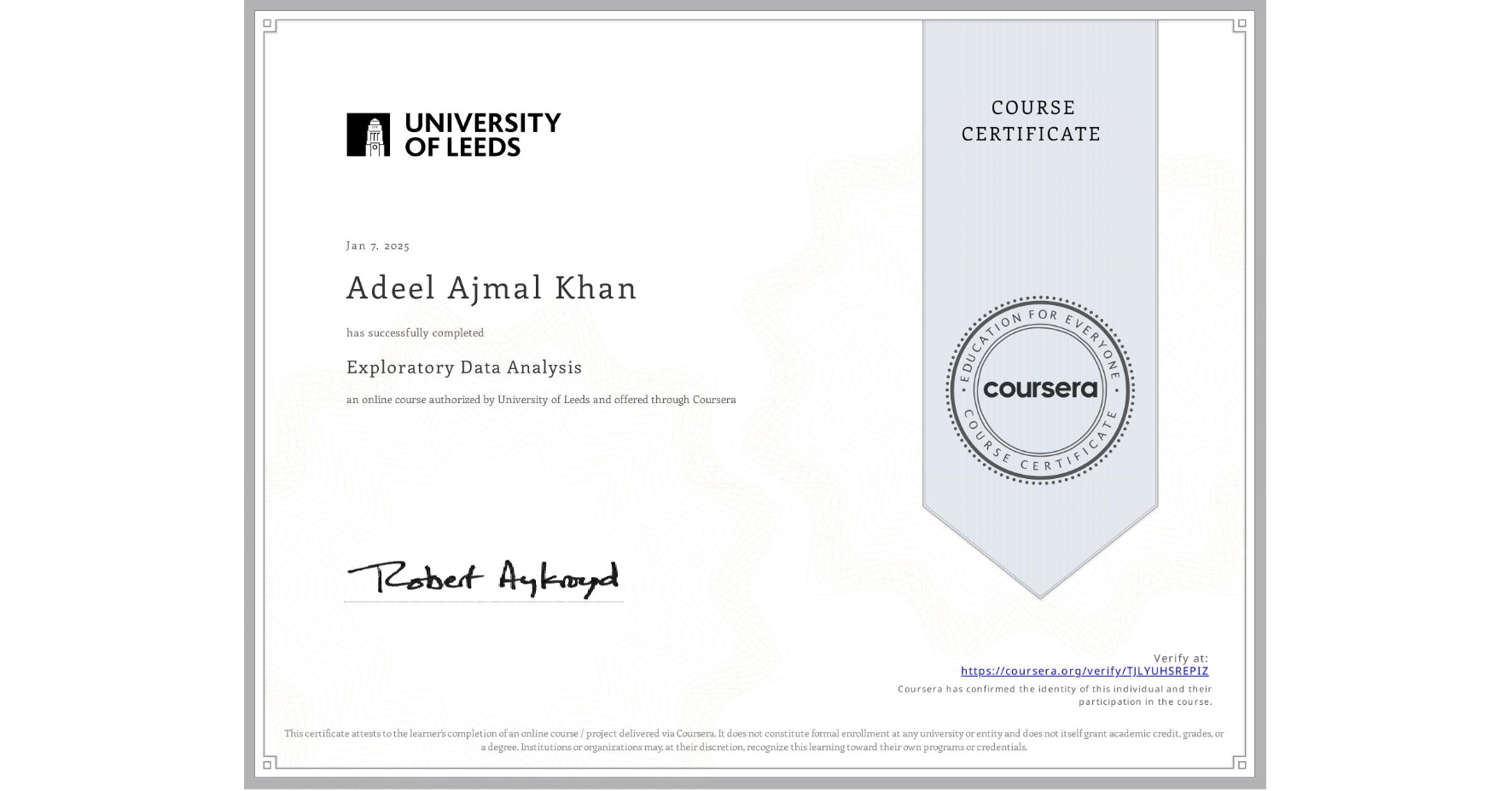 View certificate for Adeel Ajmal Khan, Exploratory Data Analysis, an online non-credit course authorized by University of Leeds and offered through Coursera