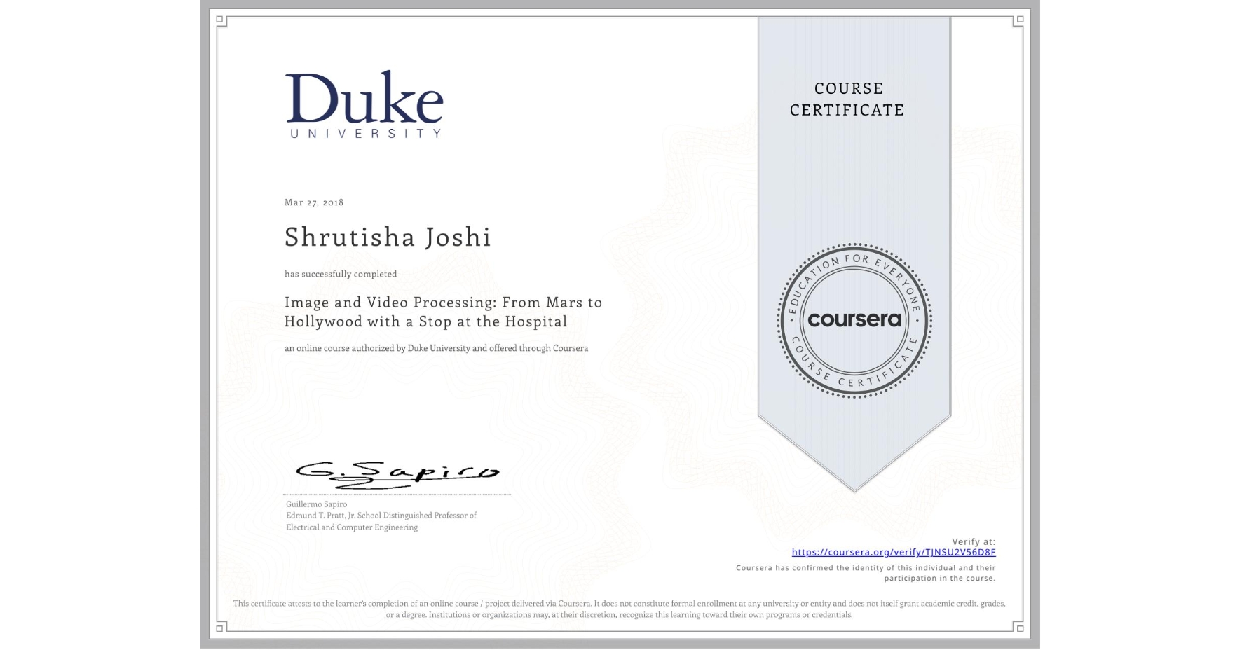 View certificate for Shrutisha Joshi, Image and Video Processing: From Mars to Hollywood with a Stop at the Hospital, an online non-credit course authorized by Duke University and offered through Coursera