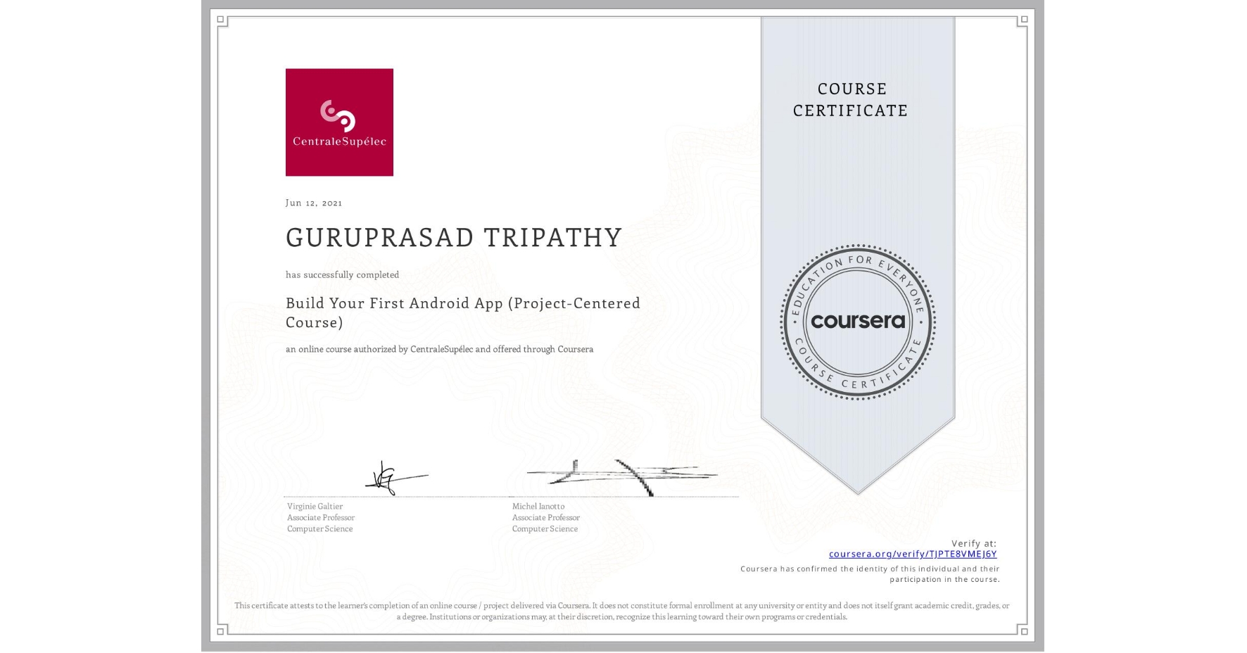 View certificate for GURUPRASAD TRIPATHY, Build Your First Android App (Project-Centered Course), an online non-credit course authorized by CentraleSupélec and offered through Coursera