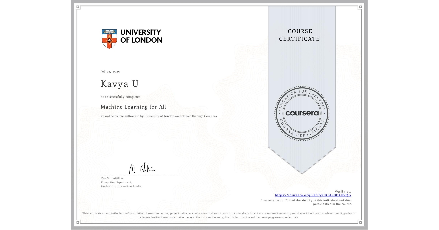 View certificate for Kavya U, Machine Learning for All, an online non-credit course authorized by University of London and offered through Coursera