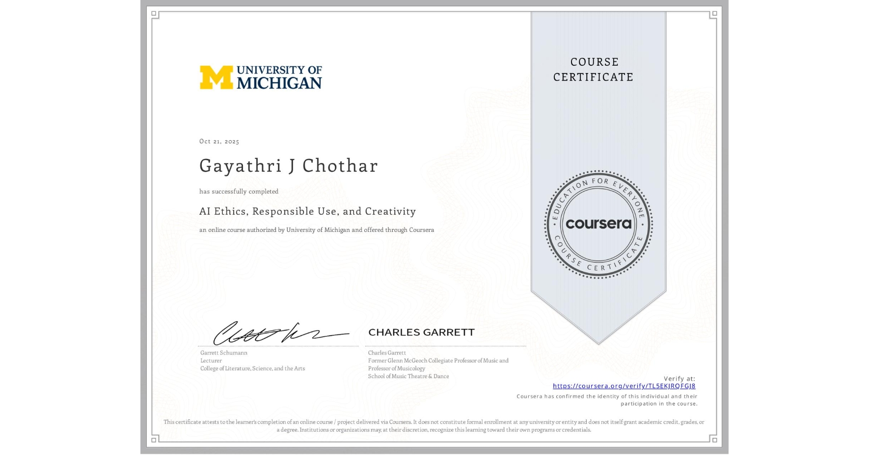 View certificate for Gayathri J Chothar, AI Ethics, Responsible Use, and Creativity, an online non-credit course authorized by University of Michigan and offered through Coursera