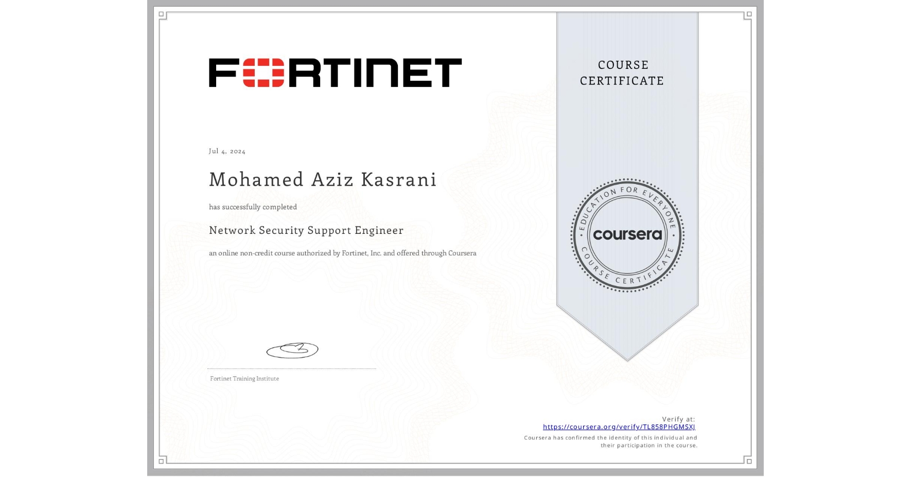 View certificate for Mohamed Aziz Kasrani, Network Security Support Engineer, an online non-credit course authorized by Fortinet, Inc. and offered through Coursera