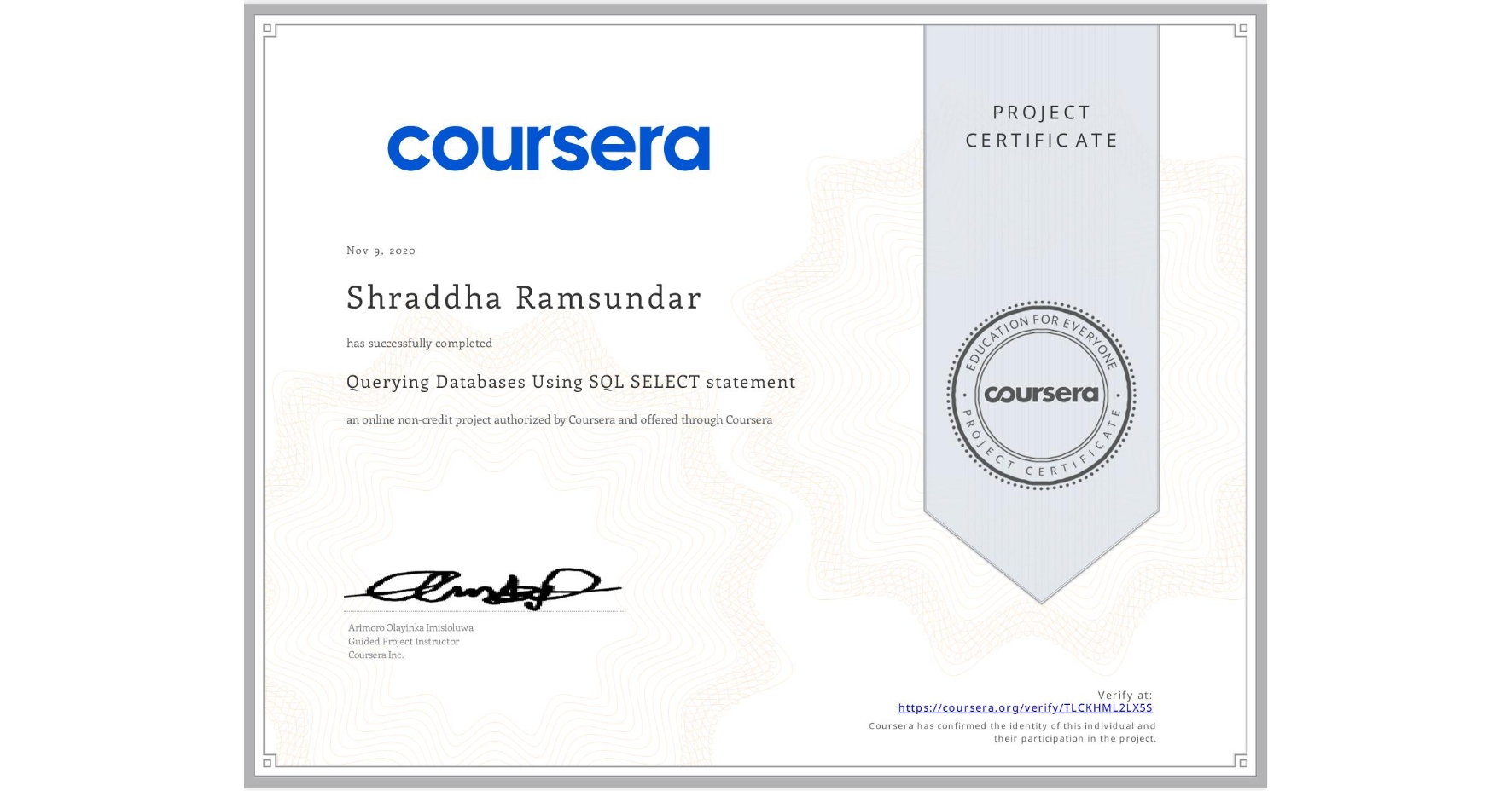 View certificate for Shraddha Ramsundar, Querying Databases Using SQL SELECT statement, an online non-credit course authorized by Coursera and offered through Coursera