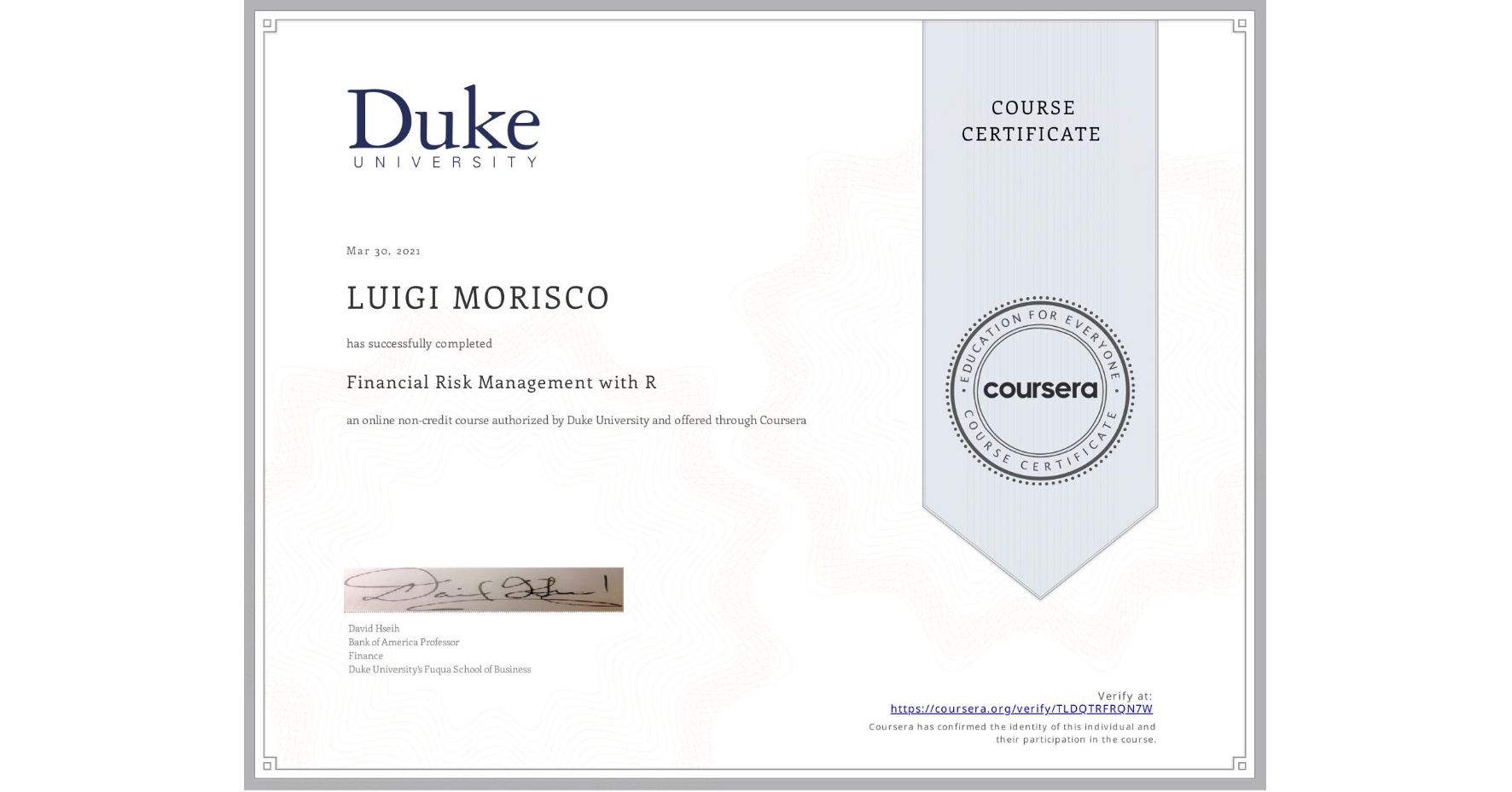 View certificate for LUIGI MORISCO, Financial Risk Management with R, an online non-credit course authorized by Duke University and offered through Coursera