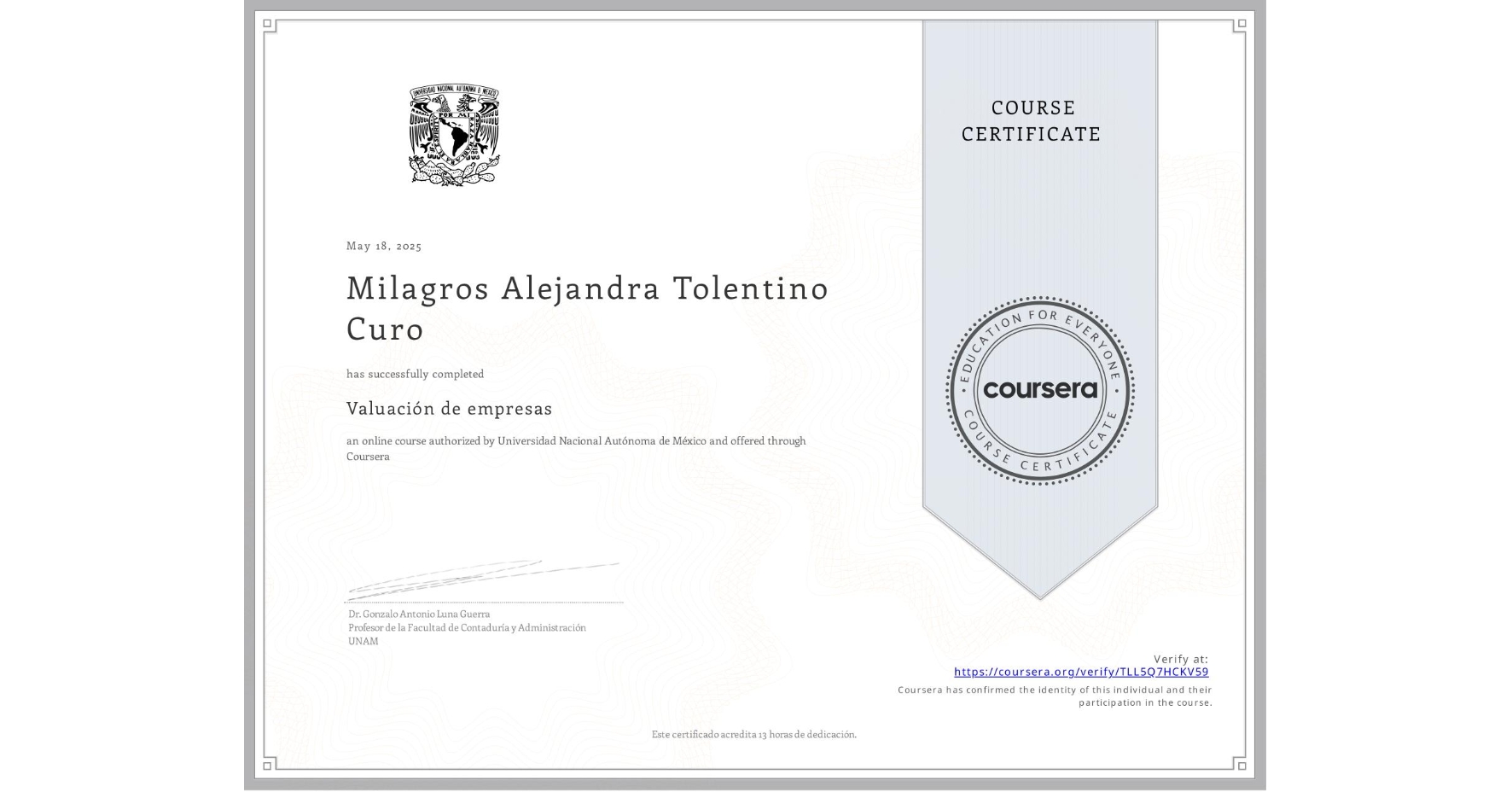 View certificate for Milagros Alejandra Tolentino Curo, Valuación de empresas , an online non-credit course authorized by Universidad Nacional Autónoma de México and offered through Coursera