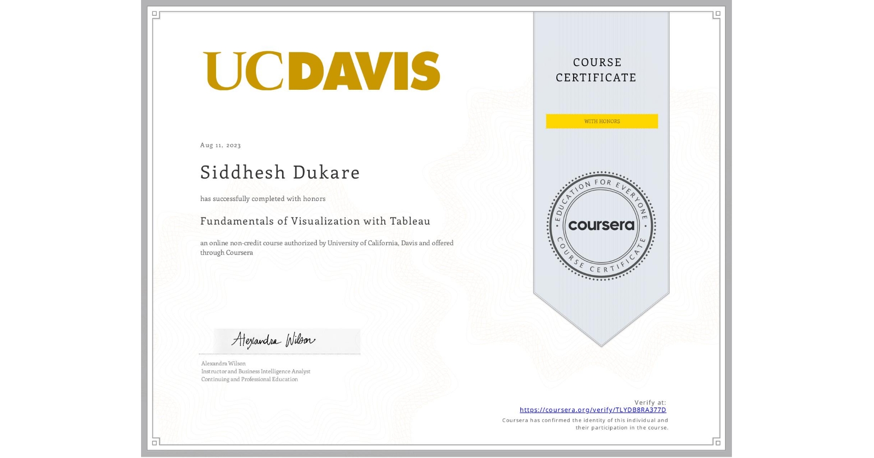 View certificate for Siddhesh Dukare, Fundamentals of Visualization with Tableau, an online non-credit course authorized by University of California, Davis and offered through Coursera