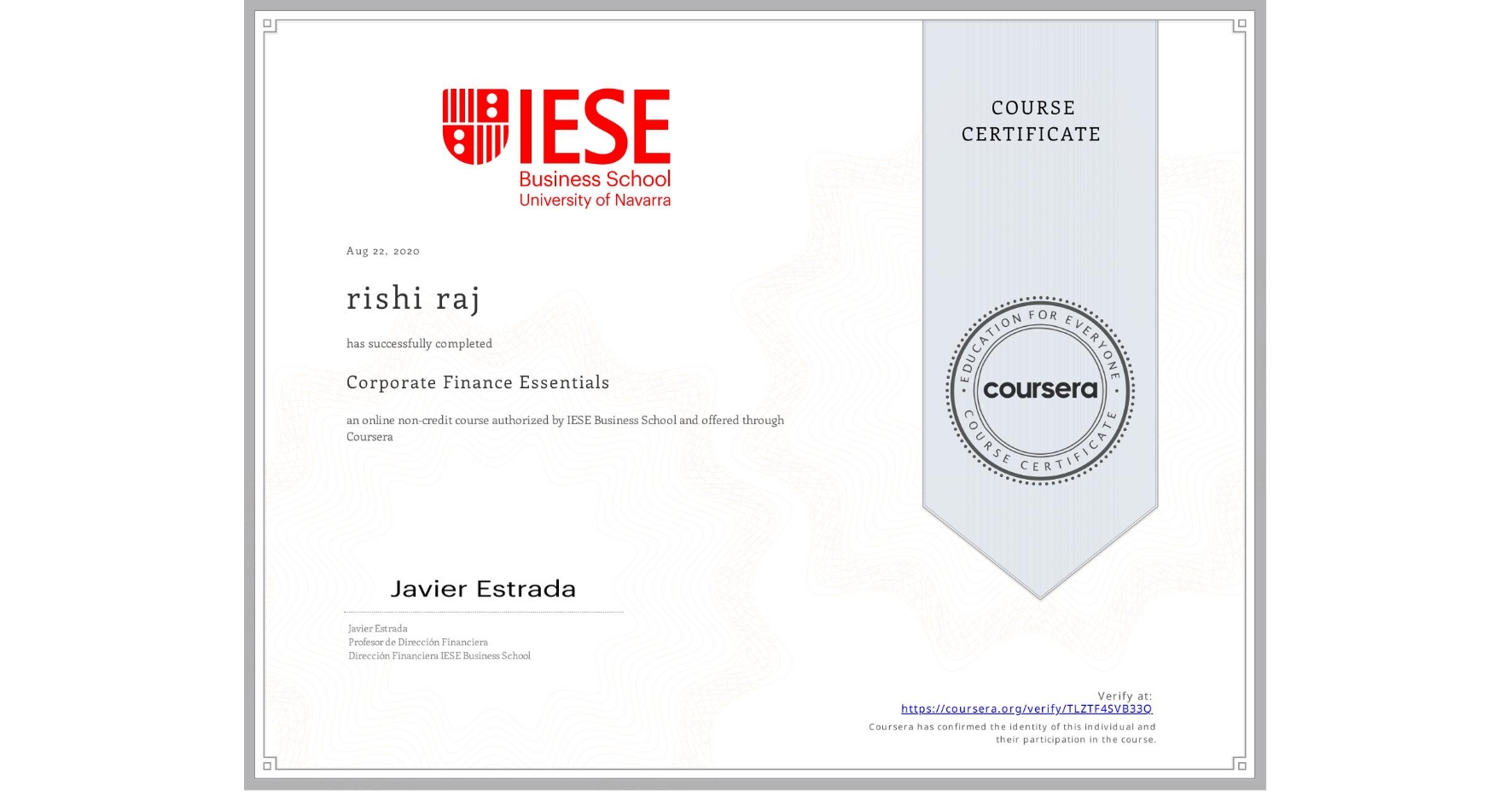 View certificate for rishi raj, Corporate Finance Essentials, an online non-credit course authorized by IESE Business School and offered through Coursera