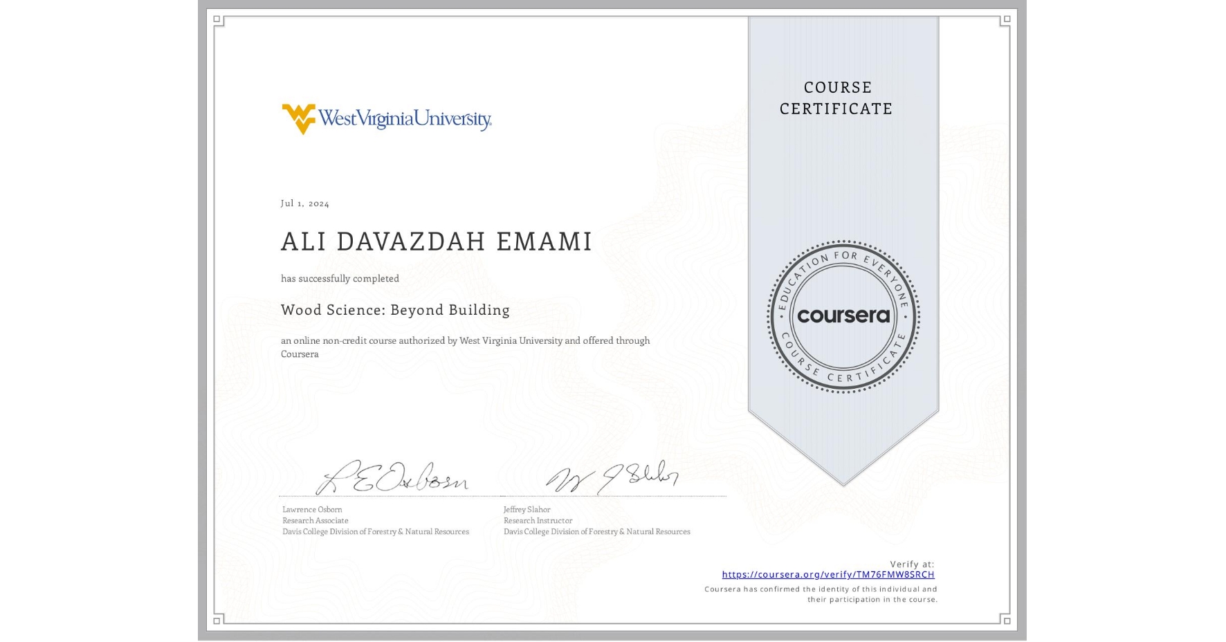 View certificate for ALI DAVAZDAH EMAMI, Wood Science: Beyond Building, an online non-credit course authorized by West Virginia University and offered through Coursera