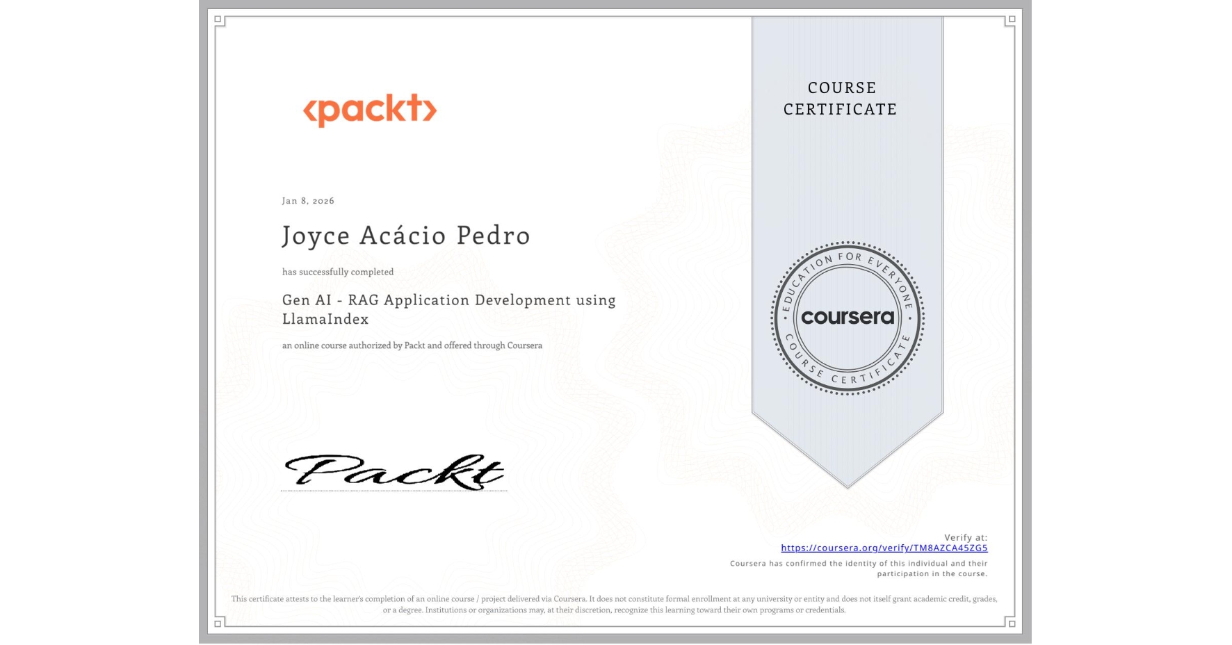 View certificate for Joyce Acácio Pedro, Gen AI - RAG Application Development using LlamaIndex, an online non-credit course authorized by Packt and offered through Coursera