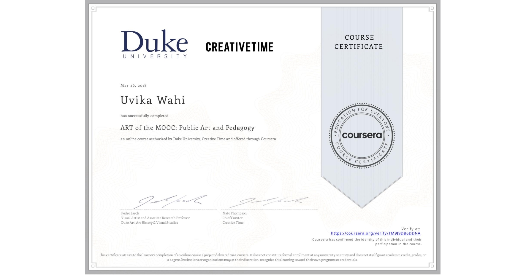 View certificate for Uvika Wahi, ART of the MOOC: Public Art and Pedagogy, an online non-credit course authorized by Duke University & Creative Time and offered through Coursera