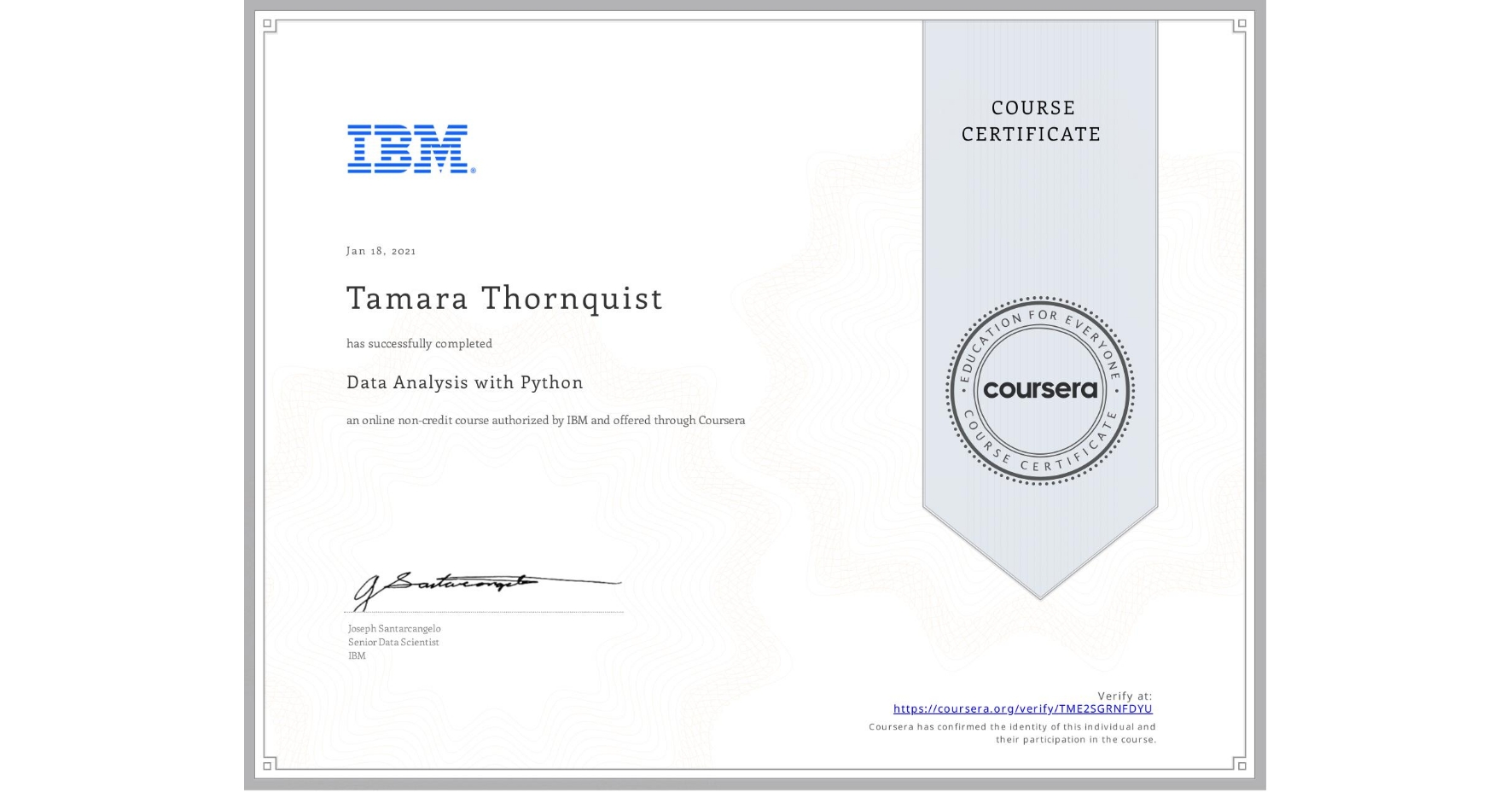 View certificate for Tamara Thornquist, Data Analysis with Python, an online non-credit course authorized by IBM and offered through Coursera