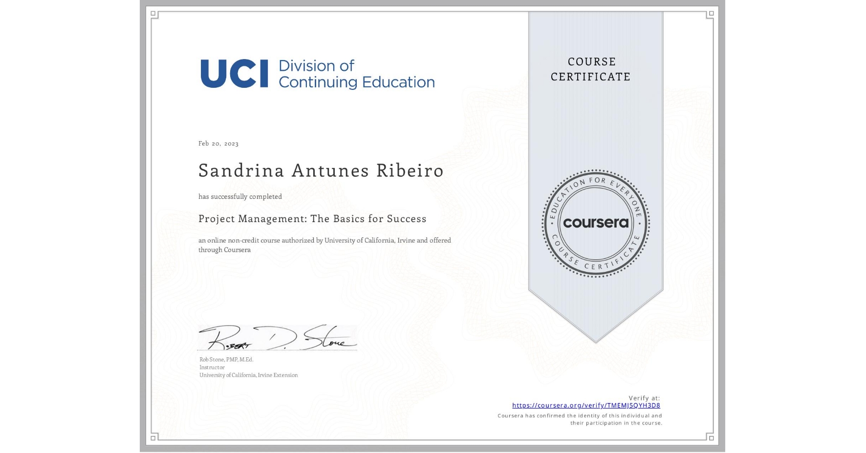 View certificate for Sandrina Antunes Ribeiro, Project Management: The Basics for Success, an online non-credit course authorized by University of California, Irvine and offered through Coursera