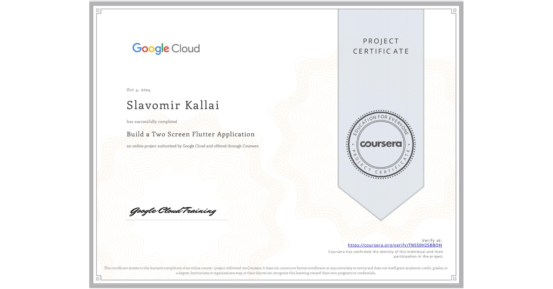 View certificate for Slavomir Kallai, Build a Two Screen Flutter Application, an online non-credit course authorized by Google Cloud and offered through Coursera
