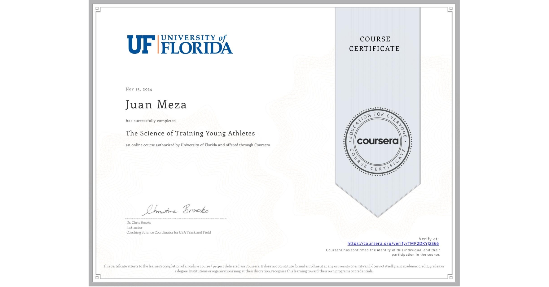 View certificate for Juan Meza, The Science of Training Young Athletes, an online non-credit course authorized by University of Florida and offered through Coursera