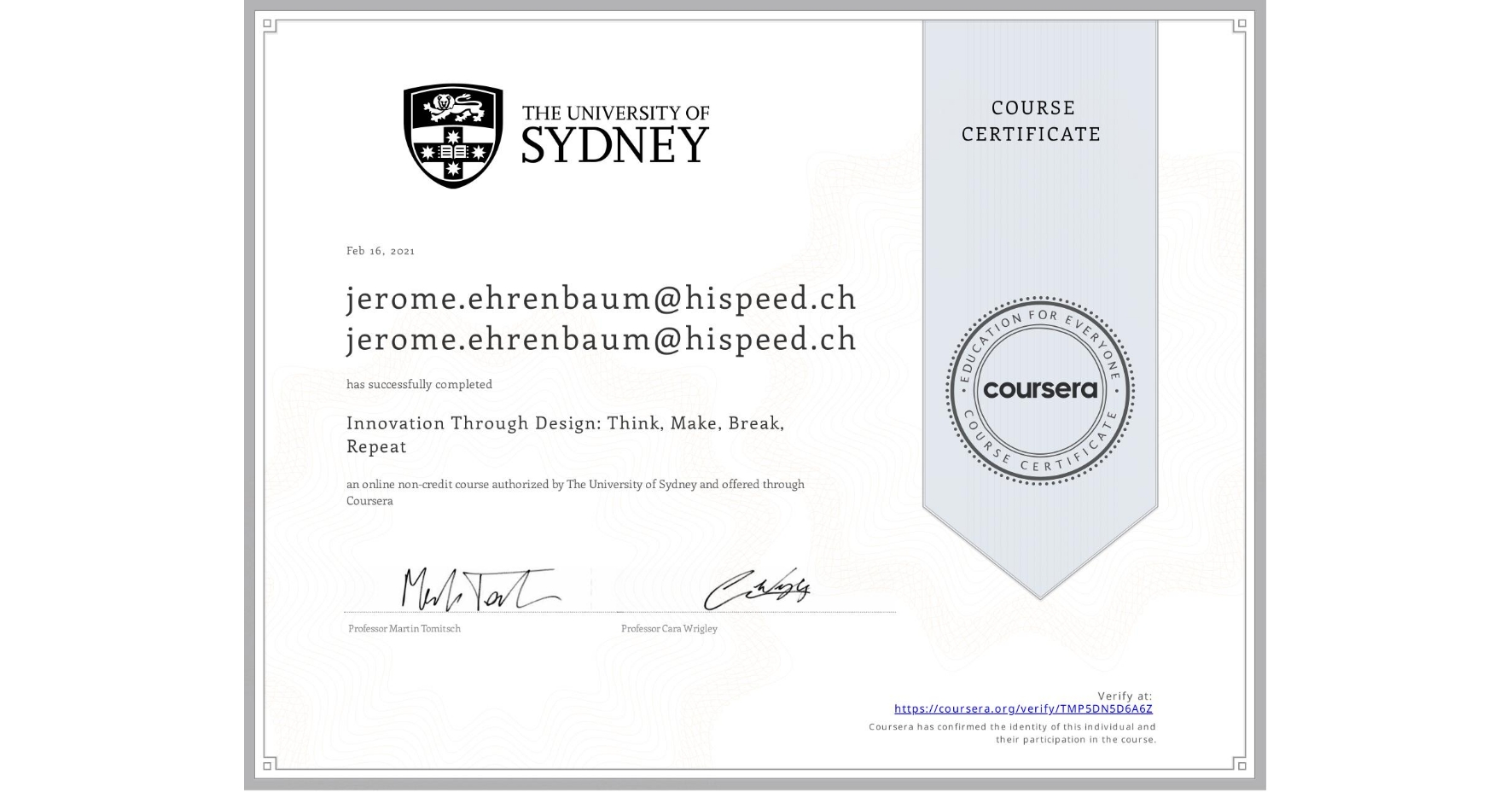 View certificate for jerome.ehrenbaum@hispeed.ch jerome.ehrenbaum@hispeed.ch, Innovation Through Design: Think, Make, Break, Repeat, an online non-credit course authorized by The University of Sydney and offered through Coursera
