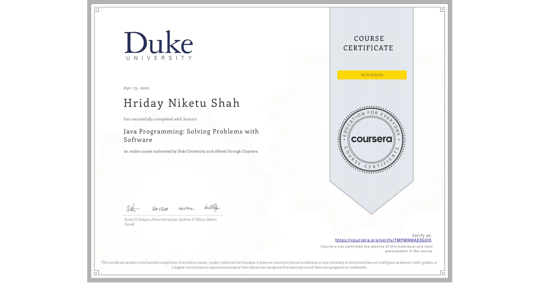 View certificate for Hriday Niketu Shah, Java Programming: Solving Problems with Software, an online non-credit course authorized by Duke University and offered through Coursera