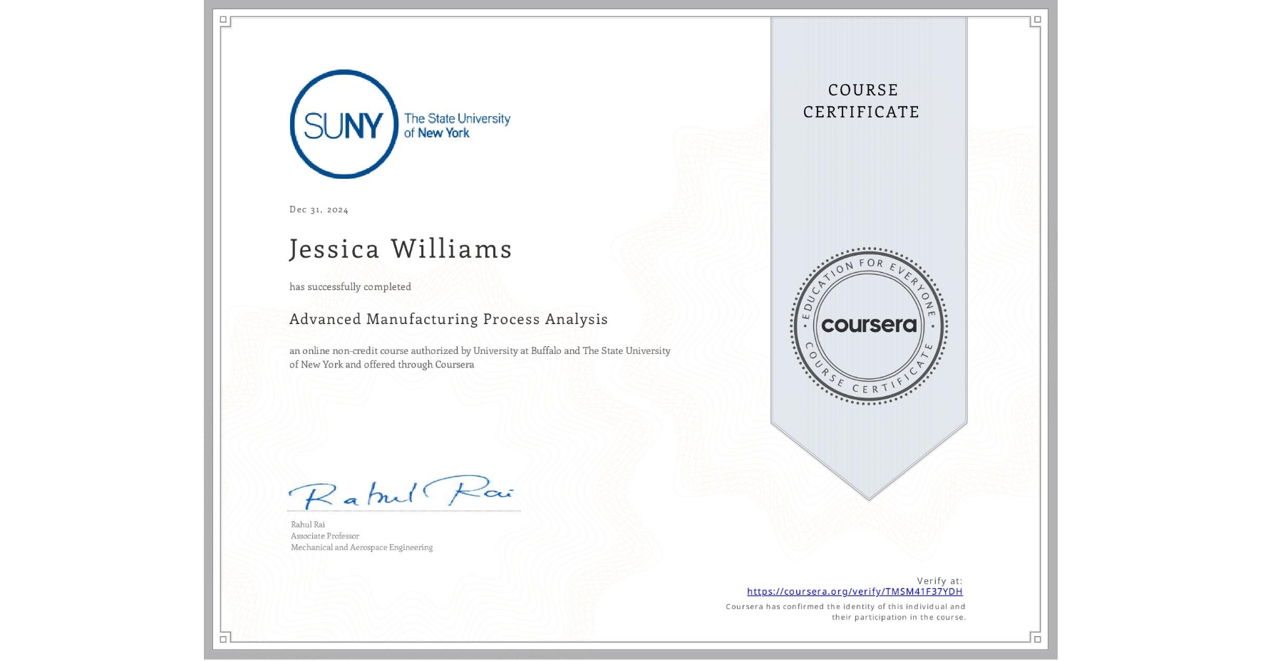 View certificate for Jessica Williams, Advanced Manufacturing Process Analysis, an online non-credit course authorized by University at Buffalo & The State University of New York and offered through Coursera