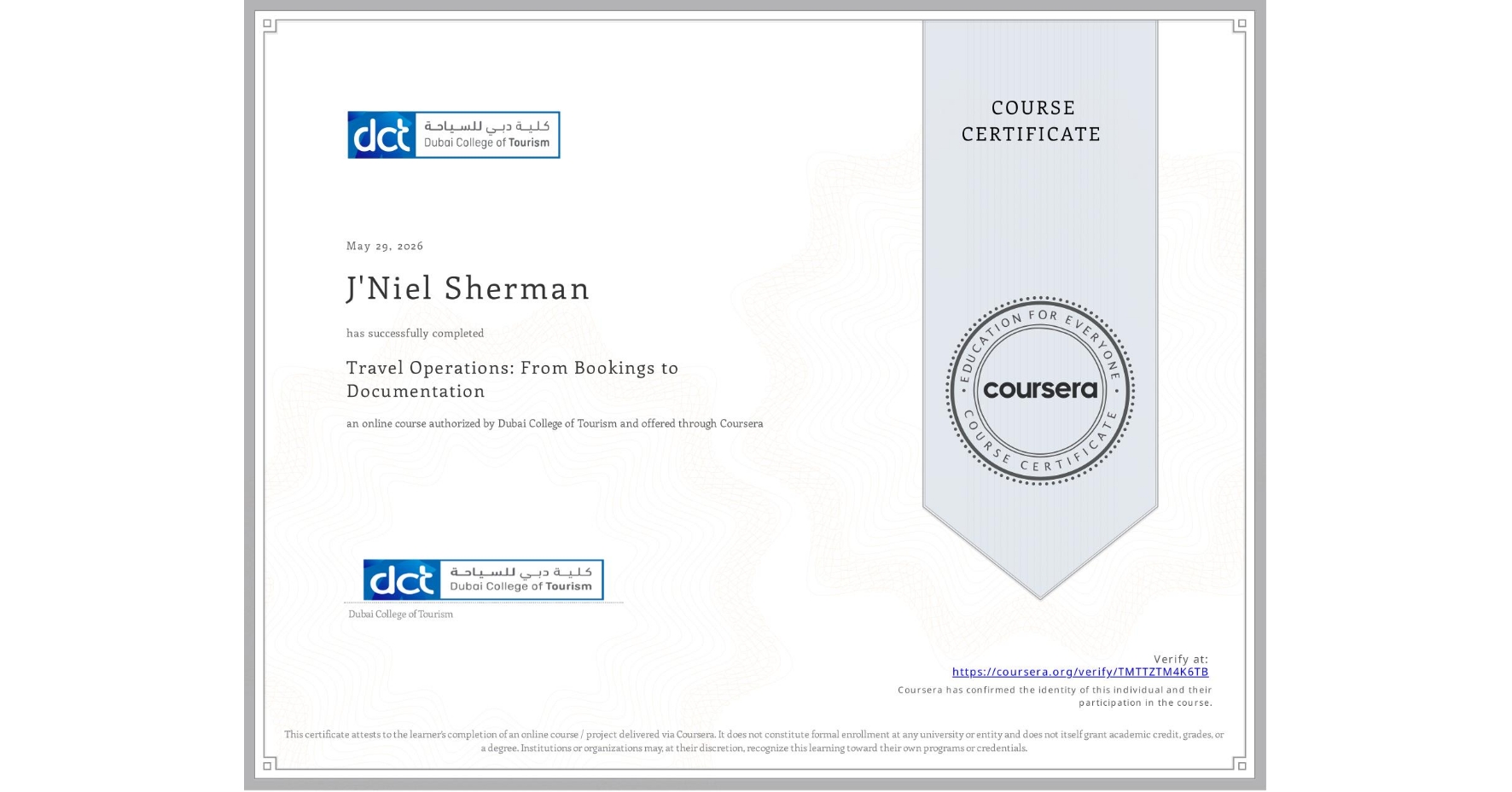 View certificate for J'Niel Sherman, Travel Operations: From Bookings to Documentation, an online non-credit course authorized by Dubai College of Tourism and offered through Coursera