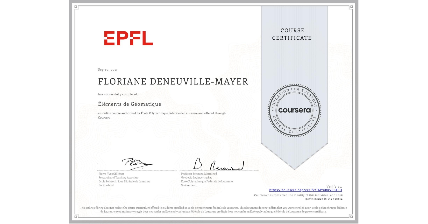 View certificate for FLORIANE DENEUVILLE-MAYER, Éléments de Géomatique, an online non-credit course authorized by École Polytechnique Fédérale de Lausanne and offered through Coursera